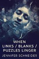 When Links / Blanks / Puzzles Linger - Jennifer Schneider - cover