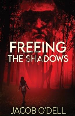 Freeing the Shadows - Jacob O'Dell - cover