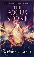 The Focus Stone - Matthew W Harrill - cover