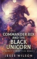 Commander Rex and the Black Unicorn - Jesse Wilson - cover
