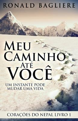 Meu Caminho Ate Voce: Um Instante Pode Mudar Uma Vida - Ronald Bagliere - cover
