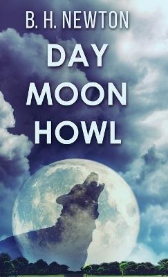 Day Moon Howl - B H Newton - cover