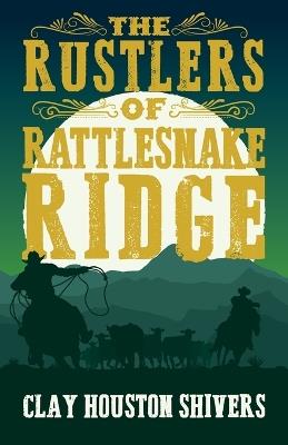 The Rustlers of Rattlesnake Ridge - Clay Houston Shivers - cover