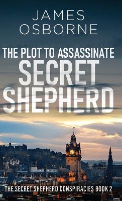 The Plot to Assassinate Secret Shepherd - James Osborne - cover
