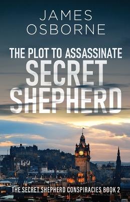 The Plot to Assassinate Secret Shepherd - James Osborne - cover