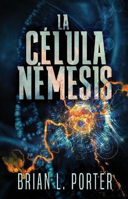 La Célula Némesis - Brian L Porter - cover
