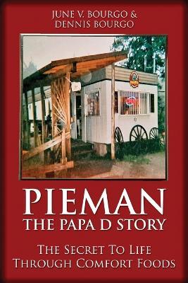Pieman - The Papa D Story: The Secret To Life Through Comfort Foods - June V Bourgo,Dennis Bourgo - cover