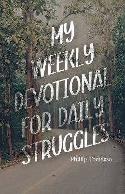My Weekly Devotional for Daily Struggles - Phillip Tomasso - cover