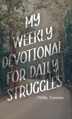 My Weekly Devotional for Daily Struggles - Phillip Tomasso - cover