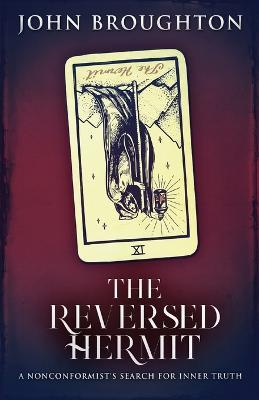 The Reversed Hermit: A Nonconformist's Search For Inner Truth - John Broughton - cover