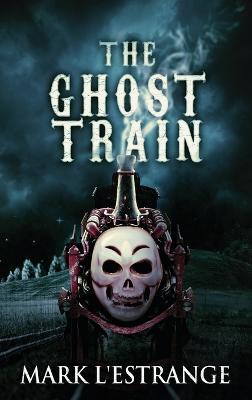 The Ghost Train - Mark L'Estrange - cover