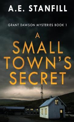A Small Town's Secret - A E Stanfill - cover
