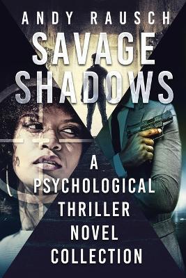 Savage Shadows: A Psychological Thriller Novel Collection - Andy Rausch - cover
