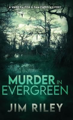 Murder in Evergreen: A Wade Dalton & Sam Cates Mystery - Jim Riley - cover
