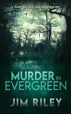Murder in Evergreen: A Wade Dalton & Sam Cates Mystery - Jim Riley - cover