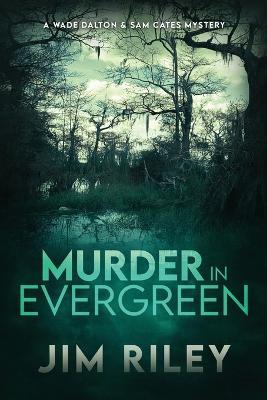 Murder in Evergreen: A Wade Dalton & Sam Cates Mystery - Jim Riley - cover