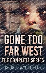 Gone Too Far West - The Complete Series