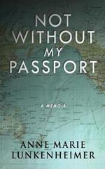 Not Without My Passport: A Memoir