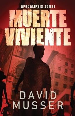 Muerte Viviente - Apocalipsis Zombi - David Musser - cover