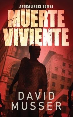 Muerte Viviente - Apocalipsis Zombi - David Musser - cover