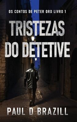 Tristezas do Detetive - Paul D Brazill - cover