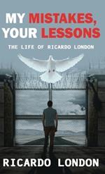 My Mistakes, Your Lessons: The Life of Ricardo London