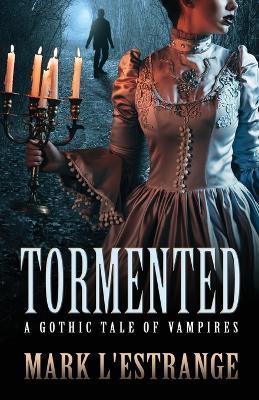 Tormented: A Gothic Tale of Vampires - Mark L'Estrange - cover
