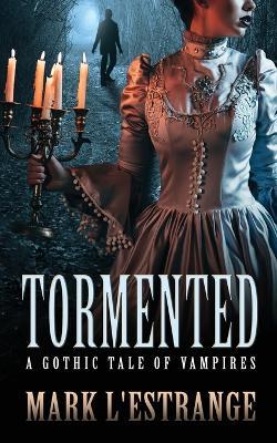 Tormented: A Gothic Tale of Vampires - Mark L'Estrange - cover
