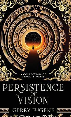 Persistence Of Vision: A Collection Of Short Stories - Gerry Eugene - cover