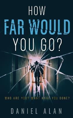 How Far Would You Go? - Daniel Alan - cover