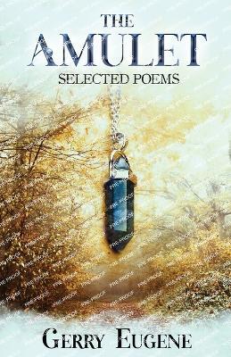 The Amulet: Selected Poems - Gerry Eugene - cover