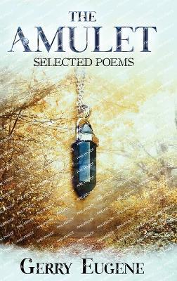 The Amulet: Selected Poems - Gerry Eugene - cover