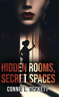 Hidden Rooms, Secret Spaces - Connie L Beckett - cover