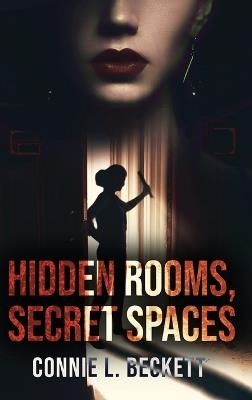 Hidden Rooms, Secret Spaces - Connie L Beckett - cover