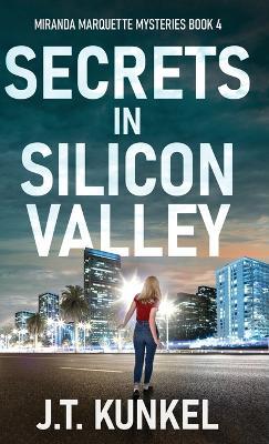 Secrets in Silicon Valley - J T Kunkel - cover