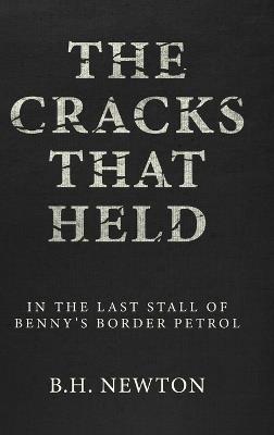 The Cracks That Held: In The Last Stall of Benny's Border Petrol - B H Newton - cover