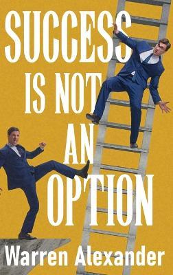 Success Is Not An Option - Warren Alexander - cover