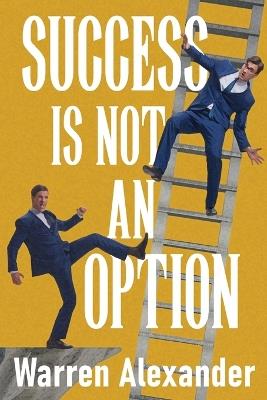 Success Is Not An Option - Warren Alexander - cover