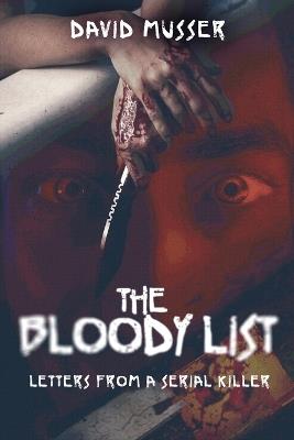 The Bloody List: Letters from a Serial Killer - David Musser - cover