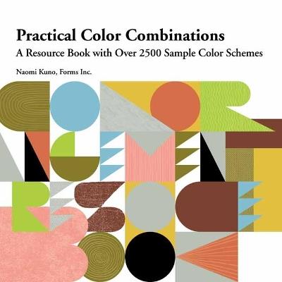 Practical Color Combinations: A Resource Book with Over 2500 Sample Color Schemes - Naomi Kuno,Forms Inc. - cover