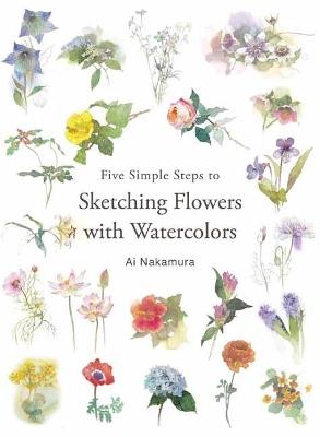 Five Simple Steps to Sketching Flowers with Watercolors - Ai Nakamura - cover