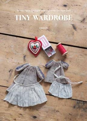 Tiny Wardrobe: 12 Adorable Designs and Patterns for Your Doll - Hanon - cover