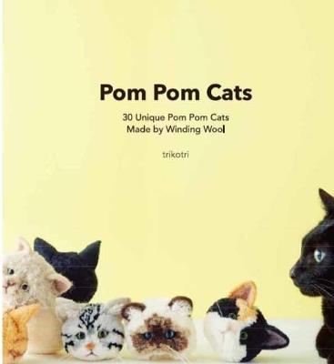 Pom Pom Cats: 30 Unique Pom Pom Cats Made by Wool - trikotri - cover