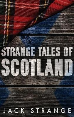 Strange Tales of Scotland: Large Print Hardcover Edition - Jack Strange - cover