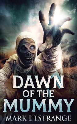 Dawn Of The Mummy - Mark L'Estrange - cover