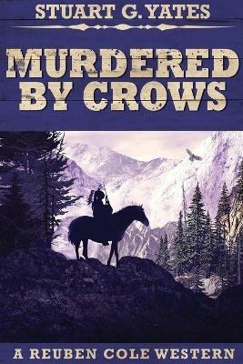 Murdered By Crows: Large Print Edition - Stuart G Yates - cover