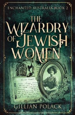The Wizardry Of Jewish Women - Gillian Polack - cover