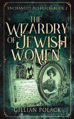 The Wizardry Of Jewish Women - Gillian Polack - cover