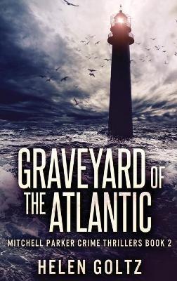 Graveyard Of The Atlantic - Helen Goltz - cover