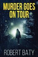 Murder Goes On Tour - Robert Baty - cover
